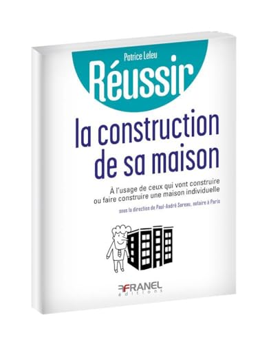 Réussir la construction de sa maison: A l'usage de ceux qui vont construire ou faire construire maison individuelle