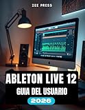 ableton live 10  ABLETON LIVE 12 GUÍA DEL USUARIO: Ableton Made Easy: Manual paso a paso para principiantes sobre cómo crear, grabar y mezclar música