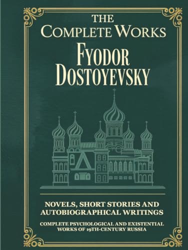 Image of The Complete Works of Fyodor Dostoyevsky: Novels, Short Stories and Autobiographical Writings: Complete Psychological and Existential Works of 19th-Century Russia