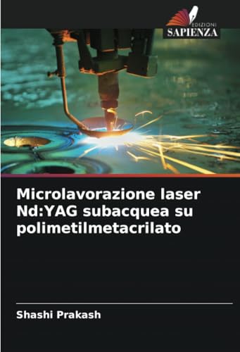 Microlavorazione laser Nd:YAG subacquea su polimetilmetacrilato (Italian Edition)