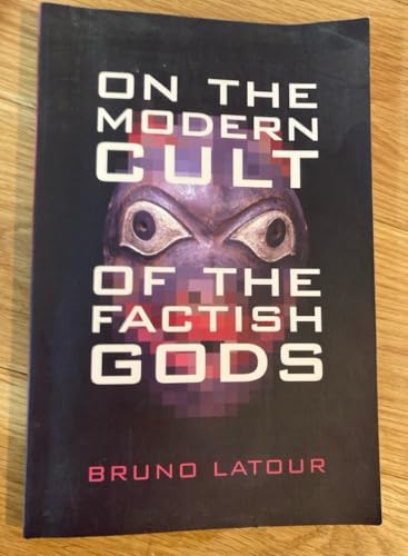 On the Modern Cult of the Factish Gods (Science and Cultural Theory)