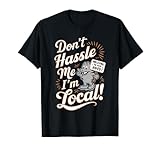 Dont Hassle Me Im Local Womens Mens Toddler T-Shirt