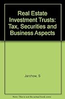 Real Estate Investment Trusts: Tax, Securities, and Business Aspects 047185056X Book Cover