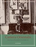 Camera Orientalis: Reflections on Photography of the Middle East