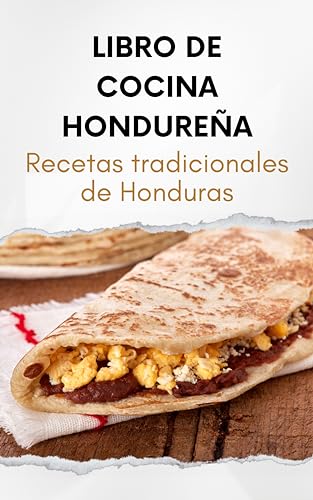 Libro de Cocina Hondureña: Recetas tradicionales de Honduras (Spanish Edition)