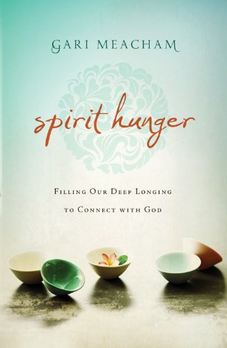 Spirit Hunger: Filling Our Deep Longing to Connect with God