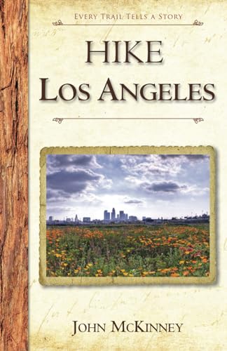HIKE Los Angeles: Best Day Hikes in L.A.'s Parks, Preserves and Wild Places