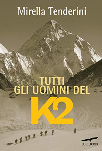 Tutti gli uomini del K2 di [Mirella Tenderini]