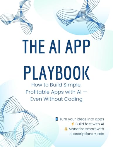 The AI App Playbook: Build Profitable Apps Without Coding Using AI and No-Code Tools
