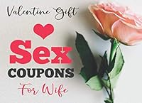Valentine Gift For Wife Sex Coupons: Valentine Gift For Wife, Secret Valentine Gift For Women, Special Valentine Gift For Women, I Love You Gift, V ... Gift Of Love, Valentine Gift Idea For Women 1658131606 Book Cover