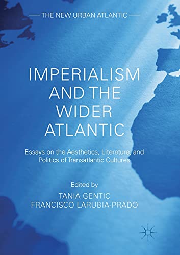 Imperialism and the Wider Atlantic: Essays on the Aesthetics, Literature, and Politics of Transatlantic Cultures (The New Urban Atlantic)
