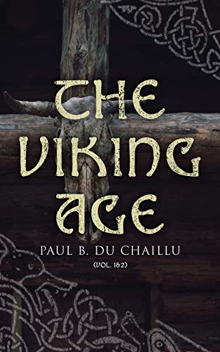 The Viking Age (Vol. 1&2): The Early History and Customs of the Ancestors of the English-Speaking Nations (English Edition)