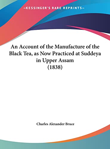 An Account of the Manufacture of the Black Tea, as Now Practiced at Suddeya in Upper Assam (1838)