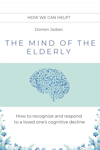 The Mind of the Elderly: How to Recognize and Respond