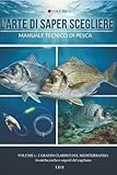 pesca bolognese porto santo stefano  L\'ARTE DI SAPER SCEGLIERE: Manuale tecnico di pesca: schede tecniche di ogni tipo di pesce, 3 momtature strategiche per ogni preda,spot di ... esperienza,segreti per orate,spigole,saraghi