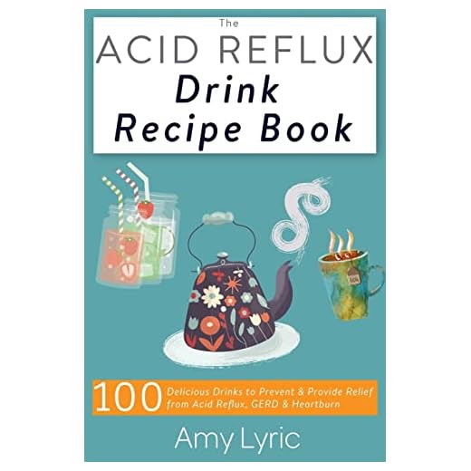The Acid Reflux Drink Recipe Book: 100 Delicious Drinks to Prevent and Provide Relief from Acid Reflux, GERD and Heartburn