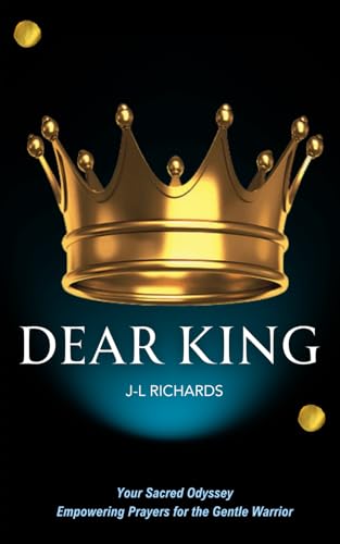 Dear King: Your Sacred Odyssey: Empowering Prayers for the Gentle Warrior