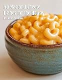  50 Mac and Cheese Dishes for the House