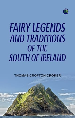Fairy Legends and Traditions of the South of Ireland