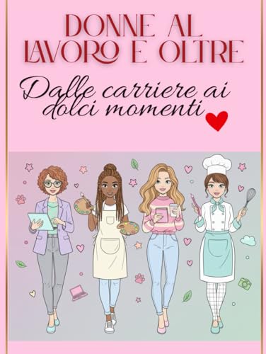  Donne al lavoro e oltre: Libro da colorare per adulti sulla forza e la vita delle donne