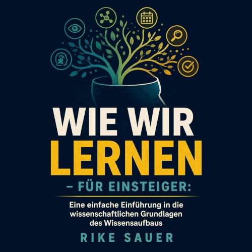 『Wie wir lernen &ndash; f&uuml;r Einsteiger: Eine einfache Einf&uuml;hrung in die wissenschaftlichen Grundlagen des Wissensau
