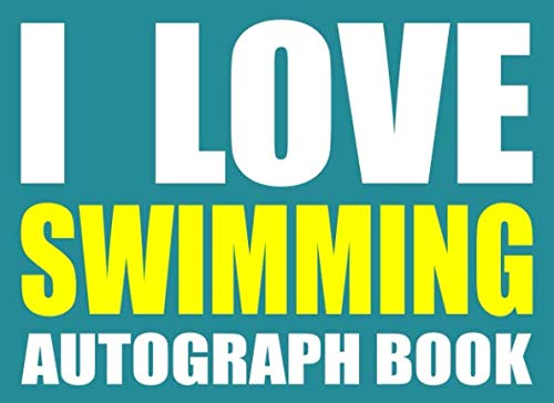 I Love Swimming Autograph Book: 25 Signature Slots - Notebook for School Clubs and Social Groups