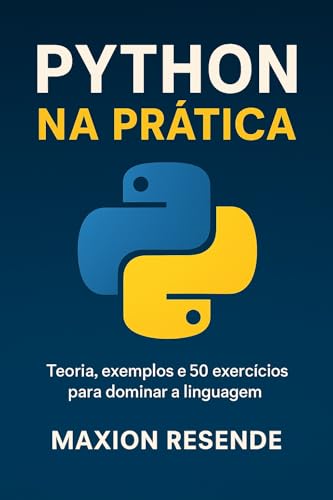 Python na prática: teoria, exemplos e 50 exercícios para dominar a linguagem!