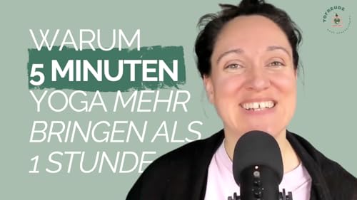 #57 Warum 5 Minuten Yoga mehr bringen als 1 Stunde