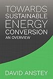 Towards Sustainable Energy Conversion: An Overview