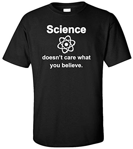 Science Doesn't Care What You Believe Adult T-Shirt (X-Large, Black)