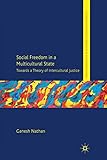 Social Freedom in a Multicultural State: Towards a Theory of Intercultural Justice (Palgrave Politics of Identity and Citizenship Series)