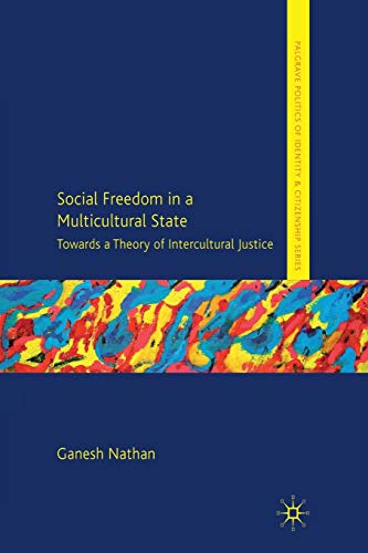 Social Freedom in a Multicultural State: Towards a Theory of Intercultural Justice (Palgrave Politics of Identity and Citizenship Series)