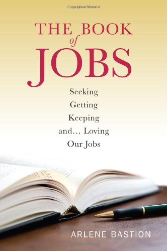 The Book of Jobs - Seeking, Getting, Keeping and... Loving Our Jo...