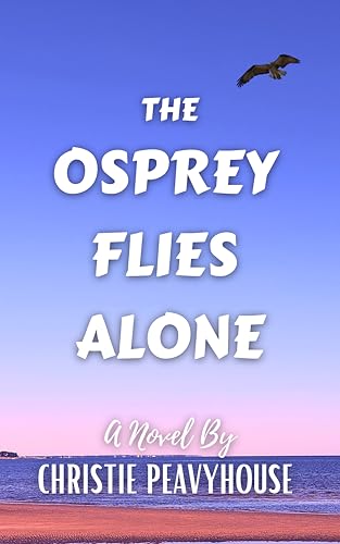 The Osprey Flies Alone (The Pelicans Fly High Series Book 2)