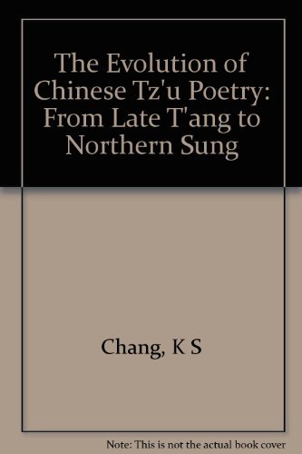 The Evolution of Chinese Tz'u Poetry: From Late T'ang to Northern Sung
