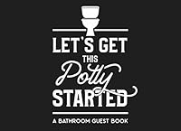 Let's Get This Potty Started A Bathroom Guest Book: Humorous Bathroom Decor and Funny House Warming Gift 1687655707 Book Cover