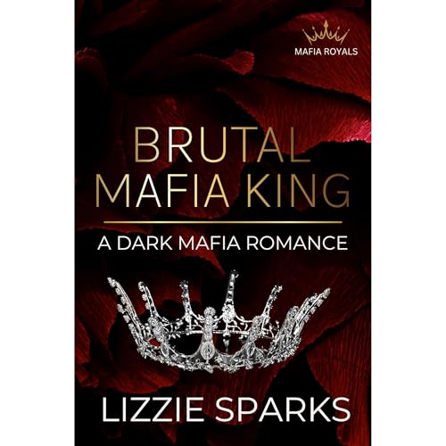 Brutal Mafia King: A Dark Mafia Daddy Romance by Lizzie Sparks episode artwork