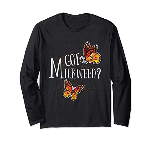 Got Milkweed? - Butterfly Lover - Monarch Butterflies Gift Manche Longue