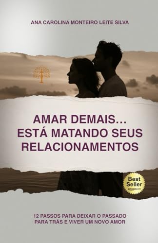 Photo de Amar Demais… Está Matando Seus Relacionamentos: 12 passos para deixar o passado para trás e viver um novo amor
