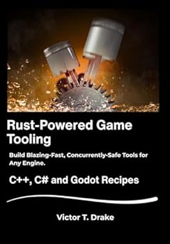 Paperback Rust-Powered Game Tooling: Build Blazing-Fast, Concurrently-Safe Tools for Any Engine. Book