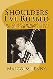Shoulders I've Rubbed: The Extraordinary Story Of An Ordinary Bloke