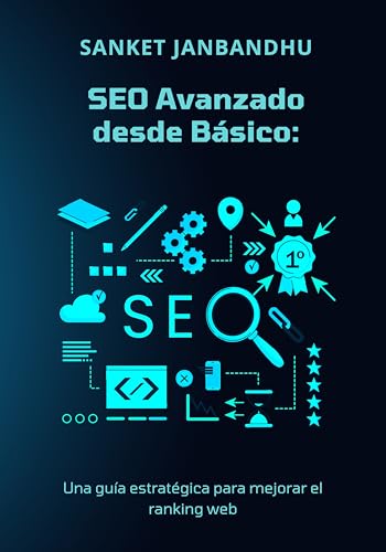 SEO Avanzado desde Básico: Una guía estratégica para mejorar el ranking web en 2024 (Spanish Edition)