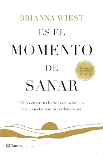Es el momento de sanar: Cómo curar tus heridas emocionales y reconectar con tu verdadero ser (No...