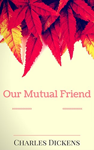 Our Mutual Friend: By Charles Dickens : Illustrated (English Edition)
