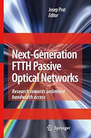 Next-Generation FTTH Passive Optical Networks: Research Towards Unlimited Bandwidth Access 2008th Edition book cover