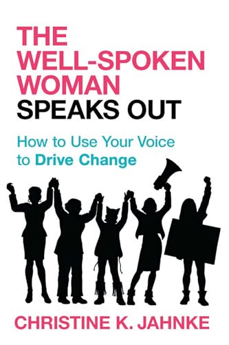Well-Spoken Woman Speaks Out: How to Use Your Voice to Drive Change