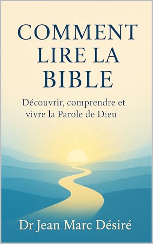 Comment Lire La Bible: Découvrir, comprendre et vivre la Parole