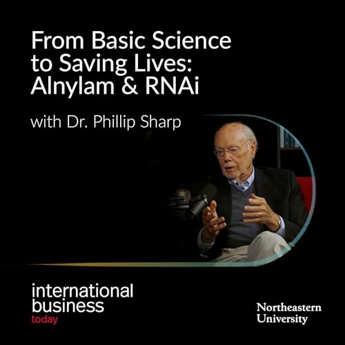 From Basic Science to Saving Lives: Alnylam & RNAi with Dr. Phillip Sharp