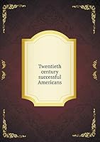 Twentieth century successful Americans 5519339473 Book Cover