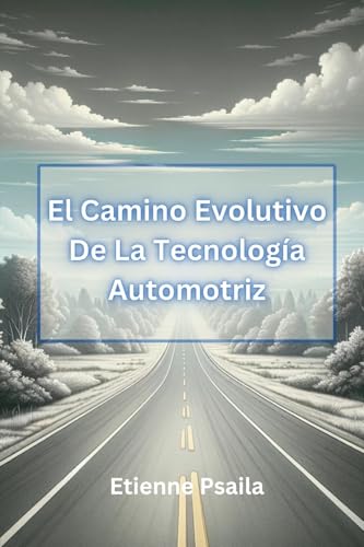 El Camino Evolutivo De La Tecnología Automotriz (Spanish Edition)